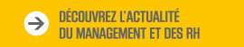 Découvrez l'actualité du management et des RH